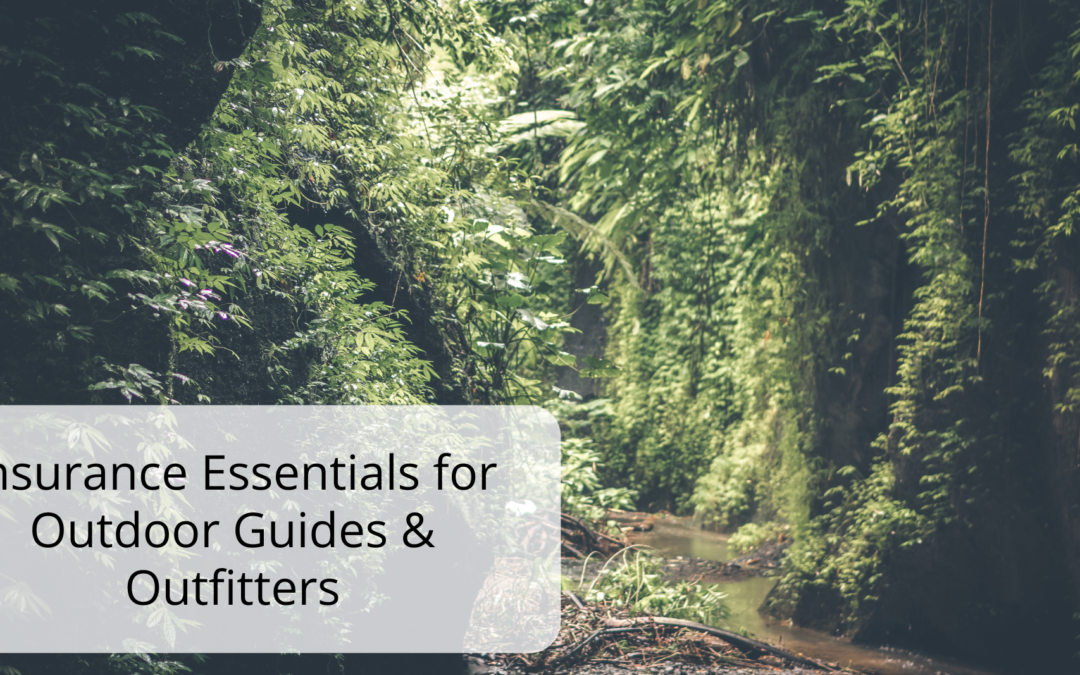 Insurance Essentials for Outdoor Guides & Outfitters
