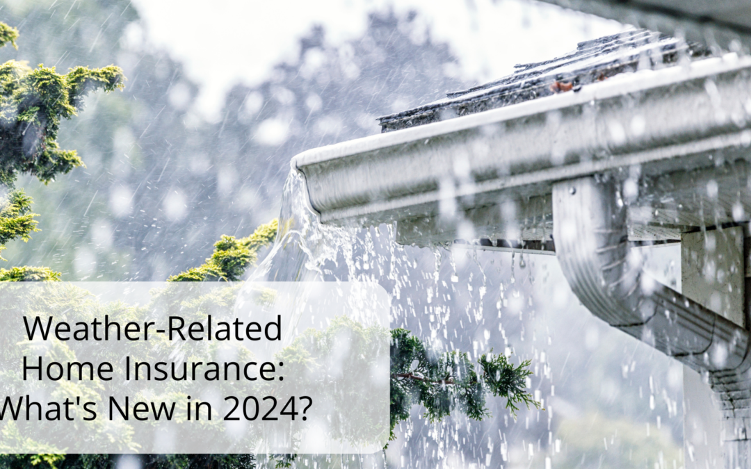 Weather-Related Home Insurance: What’s New in 2024?